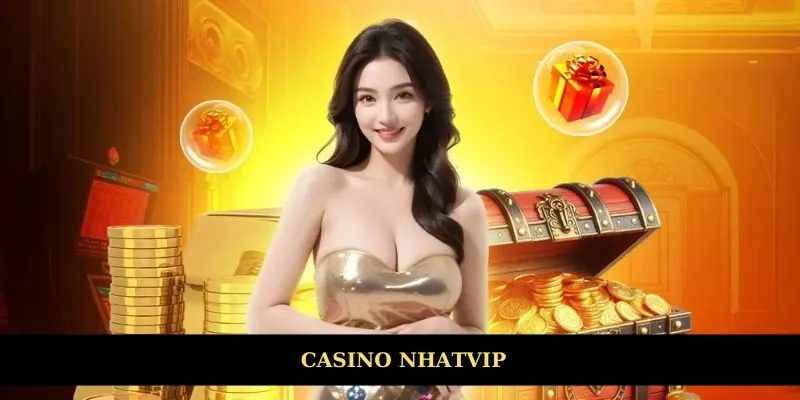 Casino Nhatvip Đem Lại Sân Chơi Chân Thật Và Phong Phú Nhất