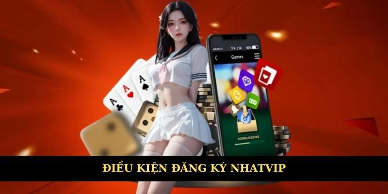 Điều kiện đăng ký Nhatvip 1 lần là thành công