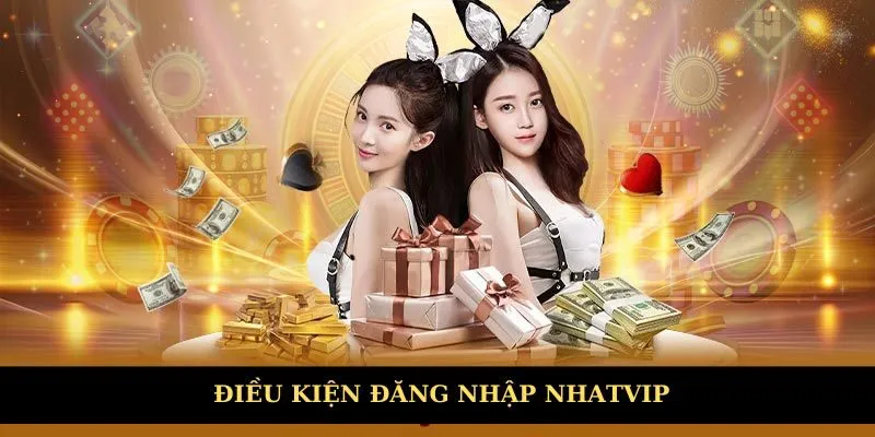 Cần đáp ứng điều kiện khi đăng nhập Nhatvip