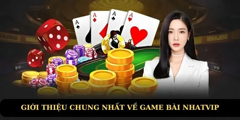 Giới thiệu chung nhất về game bài Nhatvip