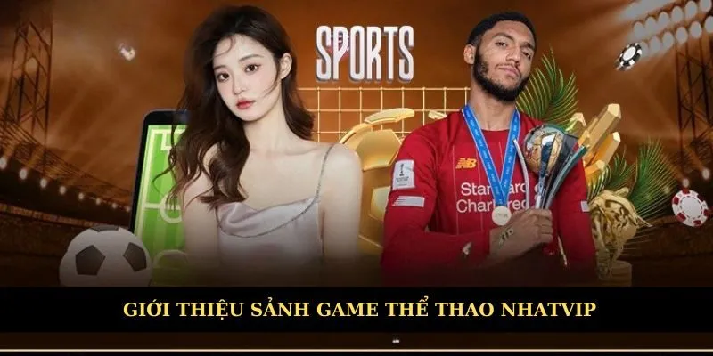 Giới thiệu khái quát nhất sảnh game thể thao Nhatvip