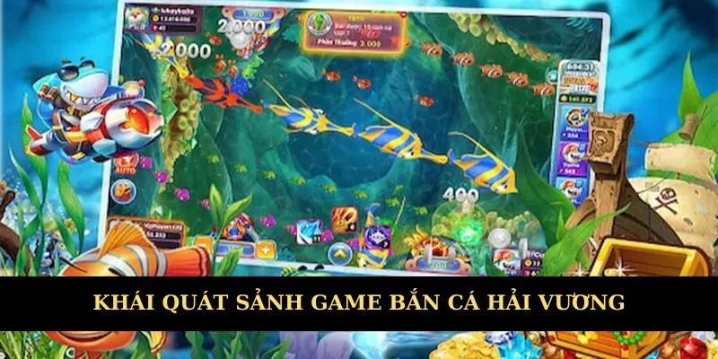 Khái quát về sảnh game bắn cá hải vương
