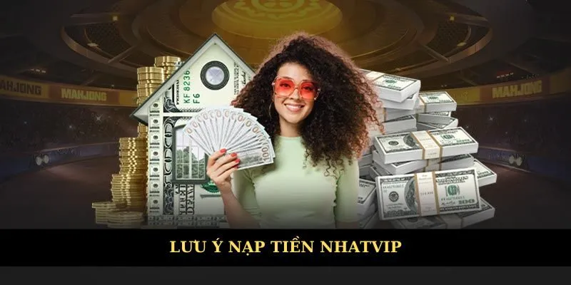 Lưu ý cần quan tâm khi thực hiện nạp