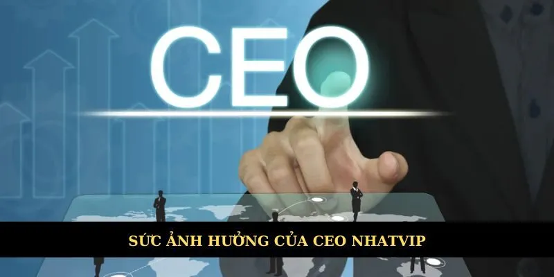 Sức ảnh hưởng của CEO Huỳnh Thanh Nhật đối với nhà cái Nhatvip