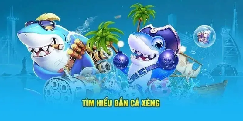 Tìm hiểu chung về bắn cá xèng