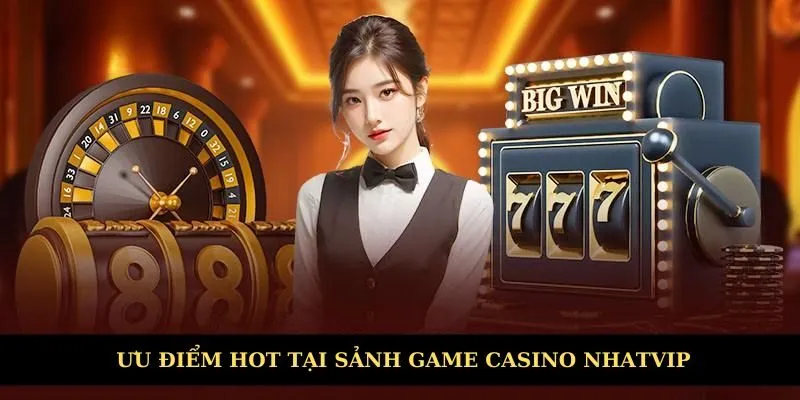 Ưu điểm hot của sảnh game